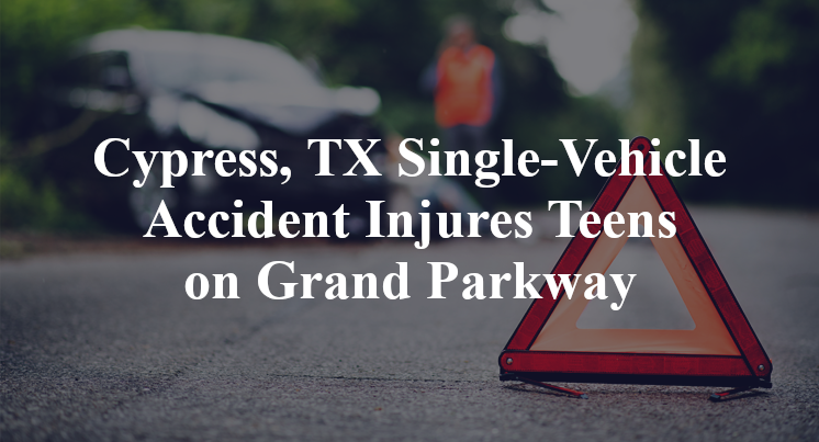 Cypress, TX Single-Vehicle Accident Injures Teens on Grand Parkway