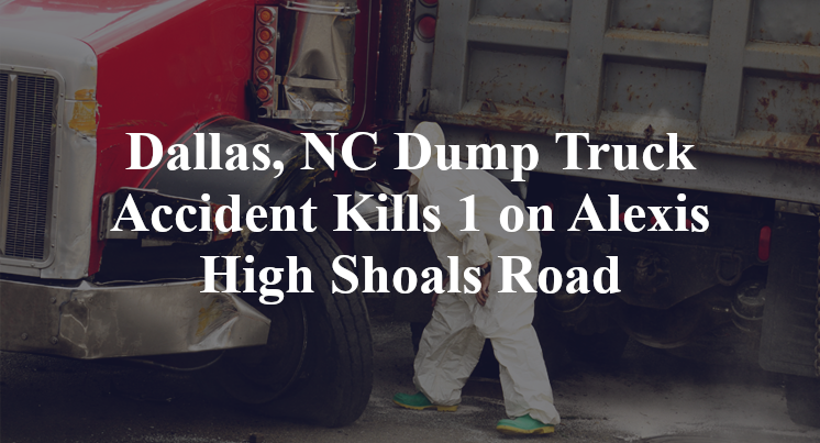 Dallas, NC Dump Truck Accident Kills 1 on Alexis High Shoals Road
