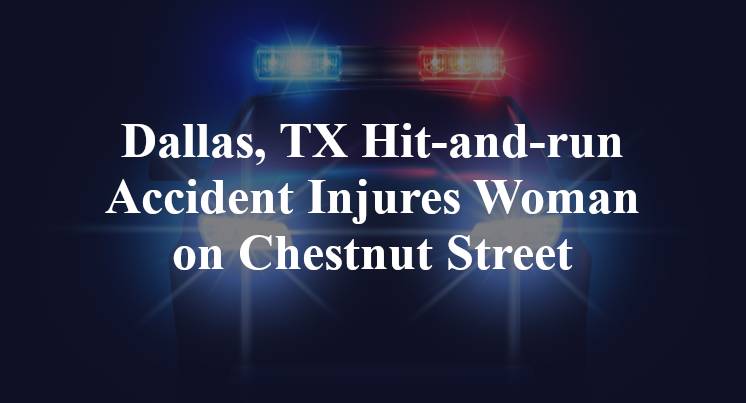 Dallas, TX Hit-and-run Accident Injures Woman on Chestnut Street