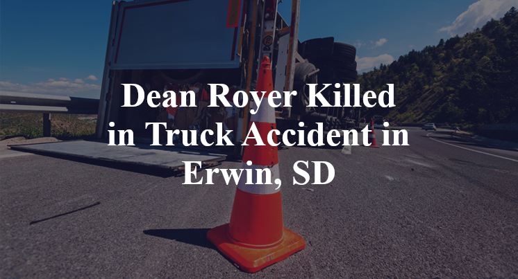 Dean Royer Killed in Truck Accident in Erwin, SD