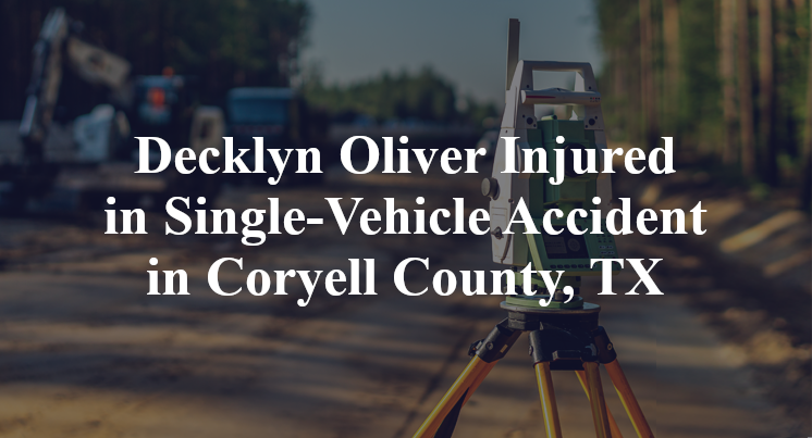 Decklyn Oliver Injured in Single-Vehicle Accident in Coryell County, TX