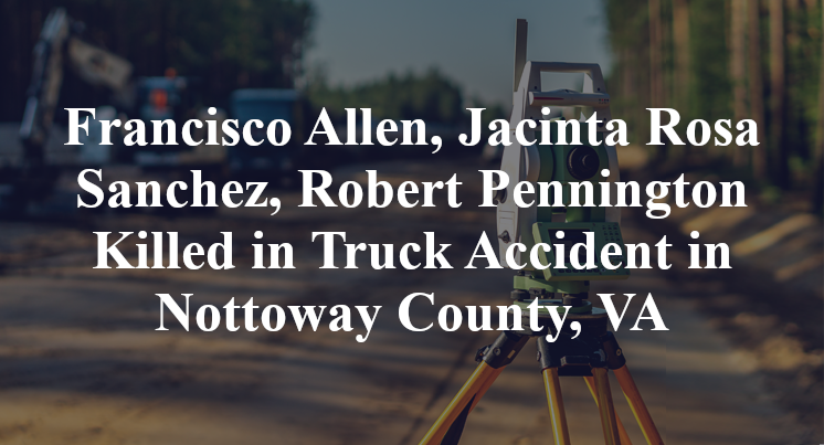 Francisco Allen, Jacinta Rosa Sanchez, Robert Pennington Truck Accident in Nottoway County