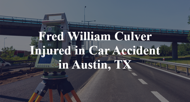 Fred William Culver Injured in Car Accident in Austin, TX