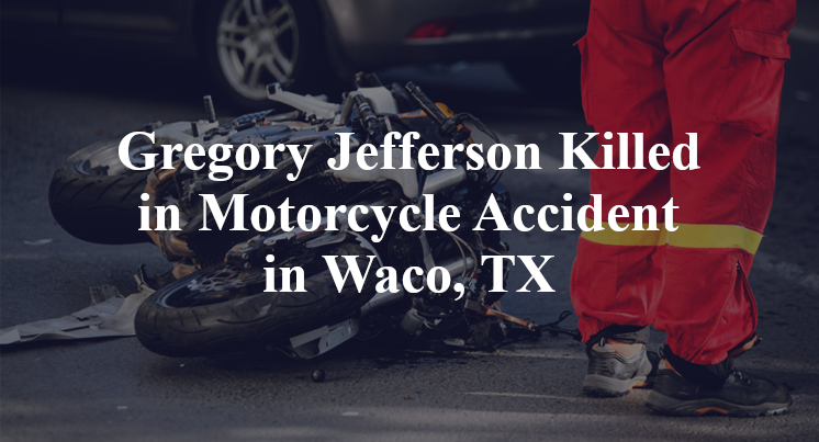 Gregory Jefferson Killed in Motorcycle Accident in Waco, TX