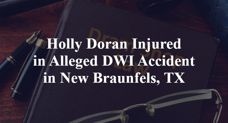 Holly Doran Injured in Alleged DWI Accident in New Braunfels, TX