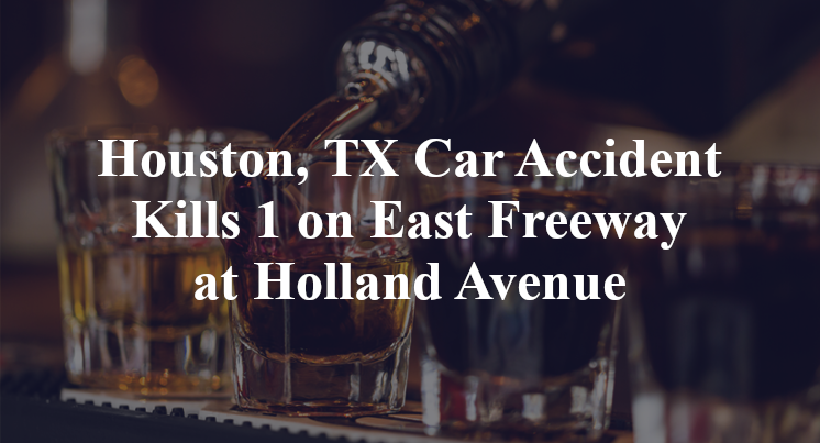 Houston, TX Car Accident Kills 1 on East Freeway at Holland Avenue