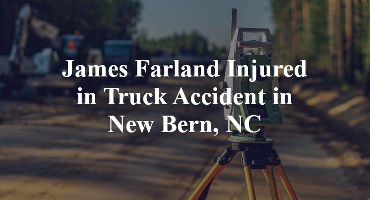 James Farland Injured in Truck Accident in New Bern, NC