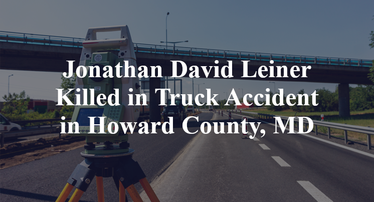 Jonathan David Leiner Killed in Truck Accident in Howard County, MD
