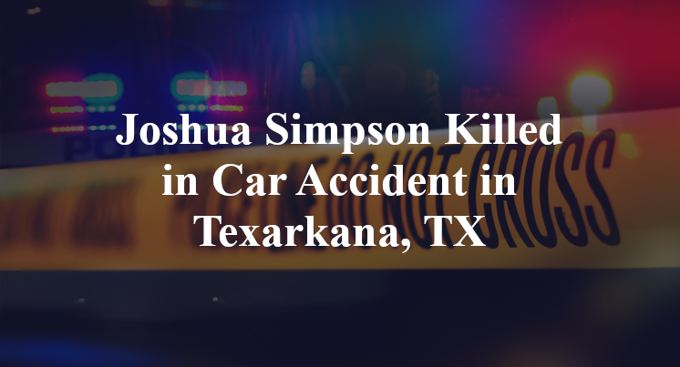 Joshua Simpson Killed in Car Accident in Texarkana, TX