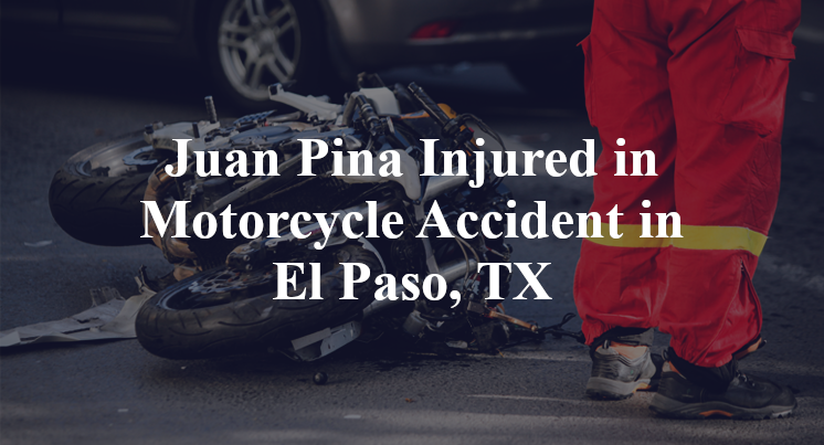 Juan Pina Injured in Motorcycle Accident in El Paso, TX