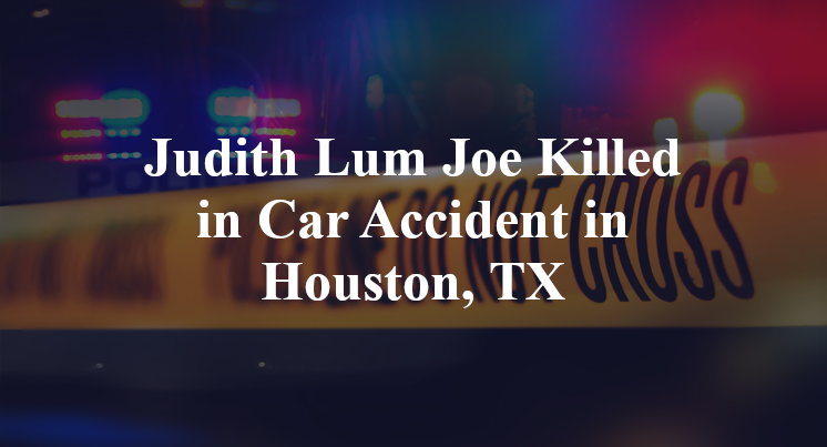 Judith Lum Joe Killed in Car Accident in Houston, TX