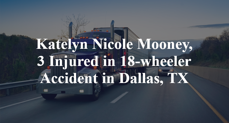 Katelyn Nicole Mooney, 3 Injured in 18-wheeler Accident in Dallas, TX