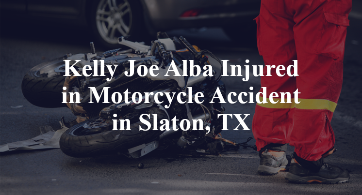 Kelly Joe Alba Injured in Motorcycle Accident in Slaton, TX