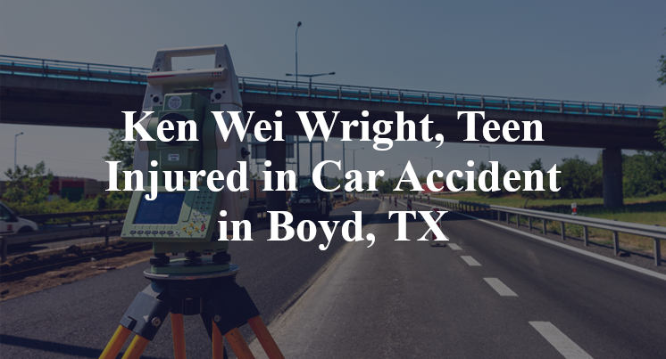 Ken Wei Wright, Teen Injured in Car Accident in Boyd, TX