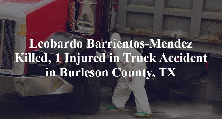 Leobardo Barrientos-Mendez Killed, 1 Injured in Truck Accident in Burleson County, TX