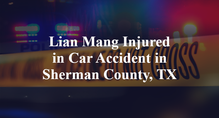 Lian Mang Injured in Car Accident in Sherman County, TX