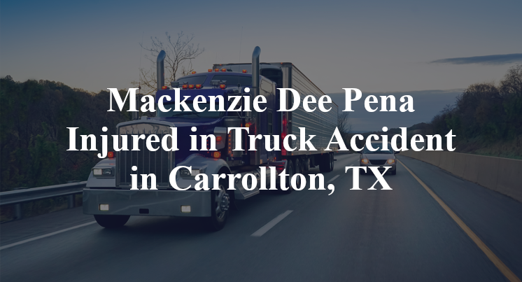 Mackenzie Dee Pena Injured in Truck Accident in Carrollton, TX