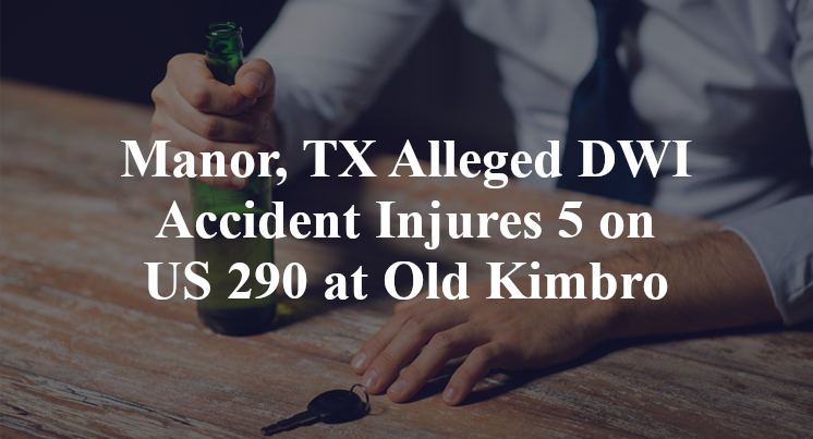 Manor, TX Alleged DWI Accident Injures 5 on US 290 at Old Kimbro