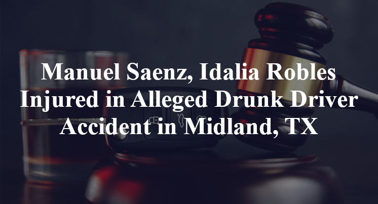 Manuel Saenz, Idalia Robles Injured in Alleged Drunk Driver Accident in Midland, TX