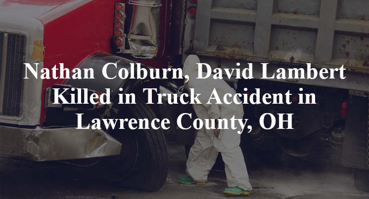 Nathan Colburn, David Lambert Killed in Truck Accident in Lawrence County, OH