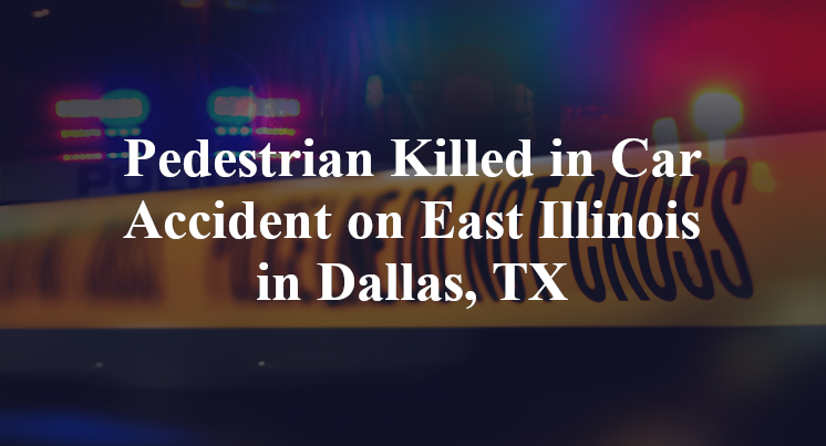 Pedestrian Killed in Car Accident on East Illinois in Dallas, TX