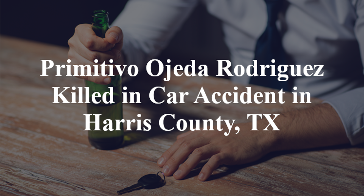 Primitivo Ojeda Rodriguez Killed in Car Accident in Harris County, TX