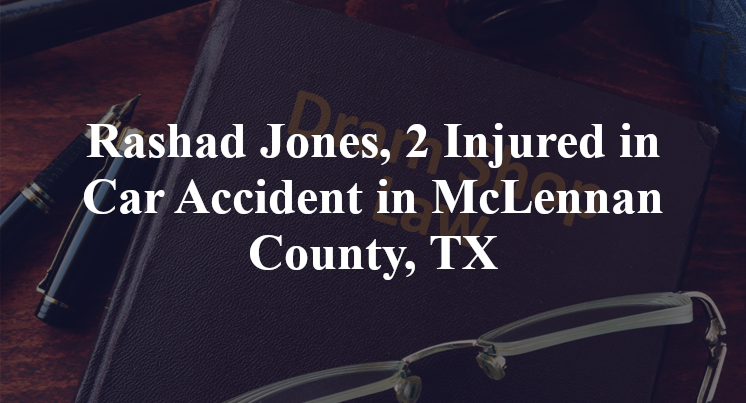 Rashad Jones, 2 Injured in Car Accident in McLennan County, TX