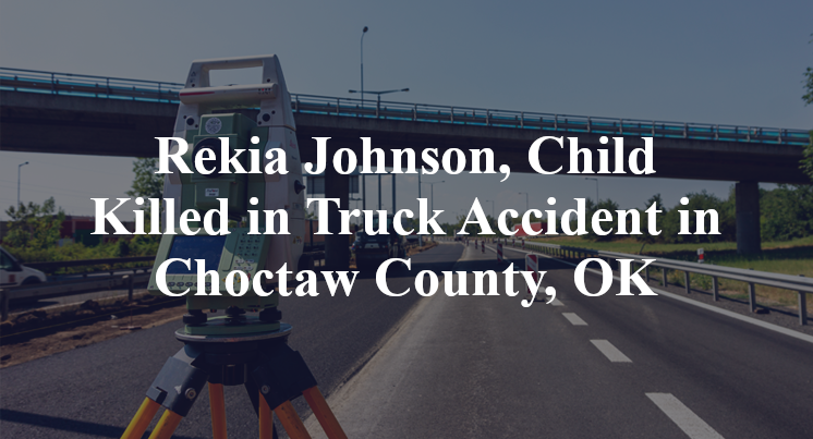 Rekia Johnson, Child Killed in Truck Accident in Choctaw County, OK