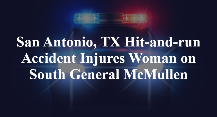 San Antonio, TX Hit-and-run Accident Injures Woman on South General McMullen