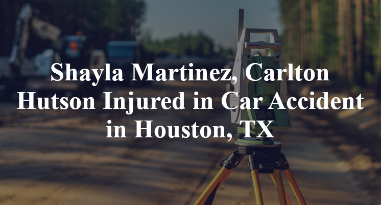 Shayla Martinez, Carlton Hutson Injured in Car Accident in Houston, TX