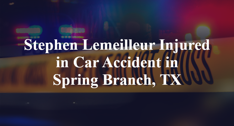 Stephen Lemeilleur Injured in Car Accident in Spring Branch, TX