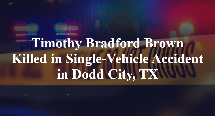 Timothy Bradford Brown Killed in Single-Vehicle Accident in Dodd City, TX