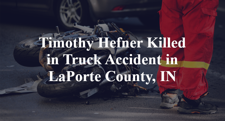 Timothy Hefner Killed in Truck Accident in LaPorte County, IN