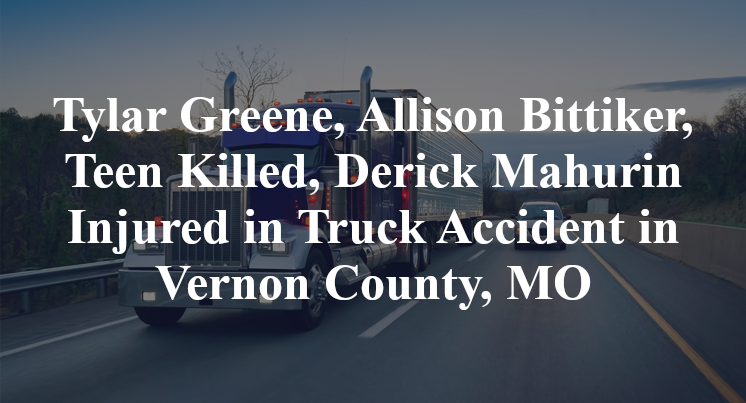 Tylar Greene, Allison Bittiker, Teen Killed, Derick Mahurin Injured in Truck Accident in Vernon County, MO