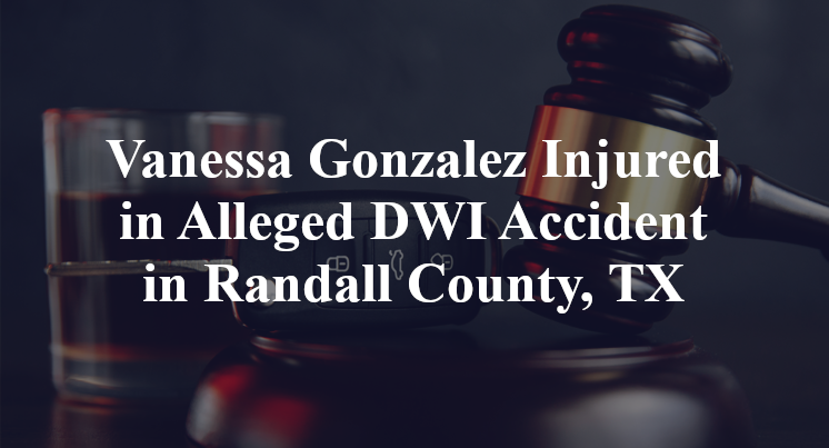Vanessa Gonzalez Injured in Alleged DWI Accident in Randall County, TX