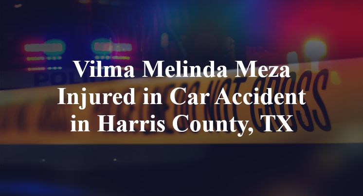 Vilma Melinda Meza Injured in Car Accident in Harris County, TX