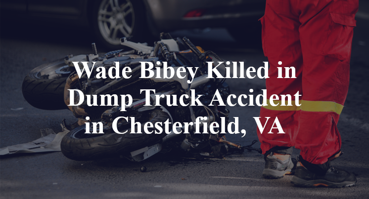 Wade Bibey Killed in Dump Truck Accident in Chesterfield, VA