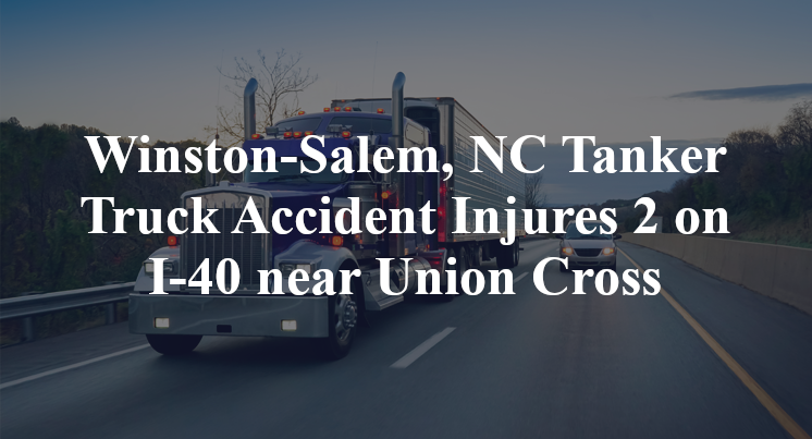 Winston-Salem, NC Tanker Truck Accident Injures 2 on I-40 near Union Cross