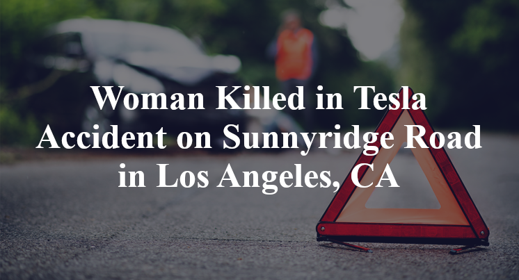 Woman Killed in Tesla Accident on Sunnyridge Road in Los Angeles, CA