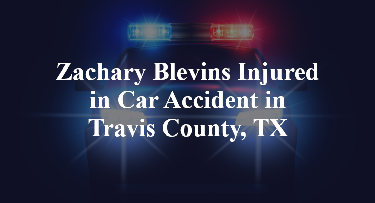 Zachary Blevins Injured in Car Accident in Travis County, TX