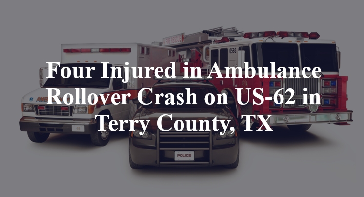 Teen, Three Adults Injured in Ambulance Rollover Wreck on US-62 in Terry County, TX