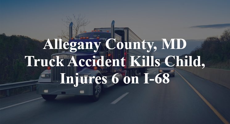 angelin reyes sanchez Allegany County, MD Truck Accident Kills Child, Injures 6 on I-68