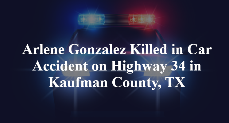Arlene Gonzalez Killed in Car Accident on Highway 34 in Kaufman County, TX