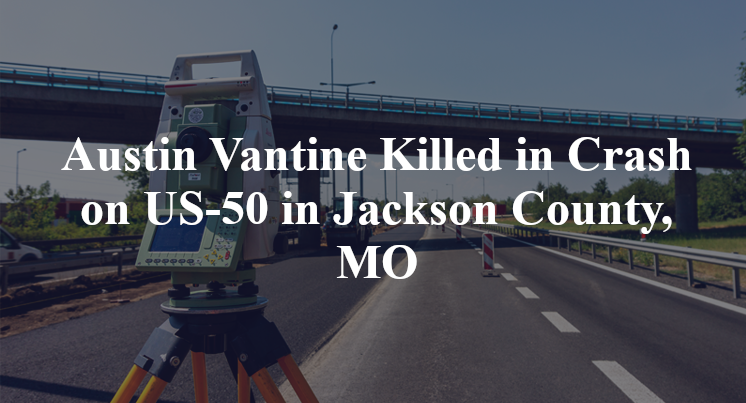 Austin Vantine Killed in Crash on US-50 in Jackson County, MO