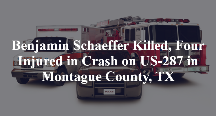 Benjamin Schaeffer Killed, Four Injured in Crash on US-287 in Montague County, TX