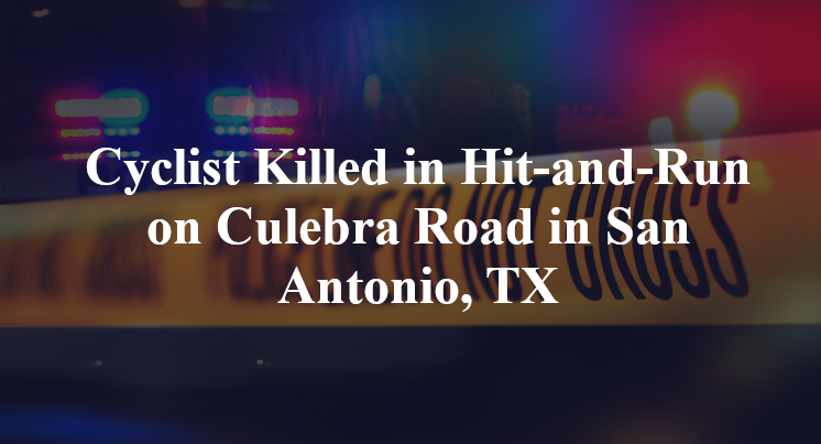 Cyclist Killed in Hit-and-Run on Culebra Road in San Antonio, TX