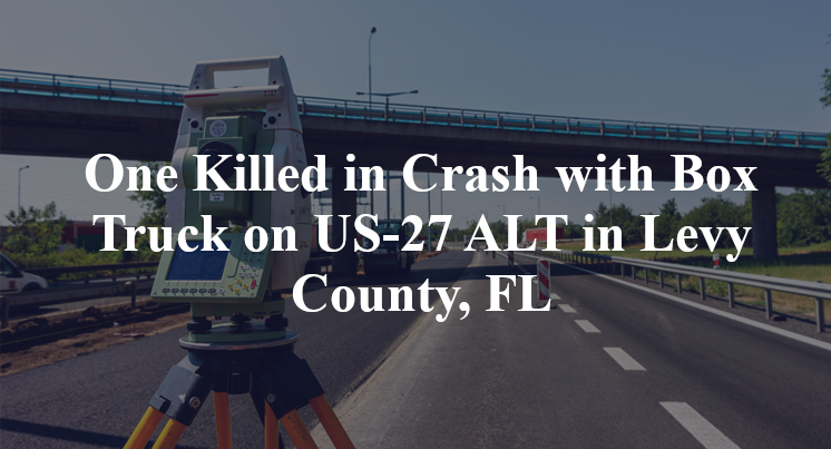One Killed in Crash with Box Truck on US-27 ALT in Levy County, FL
