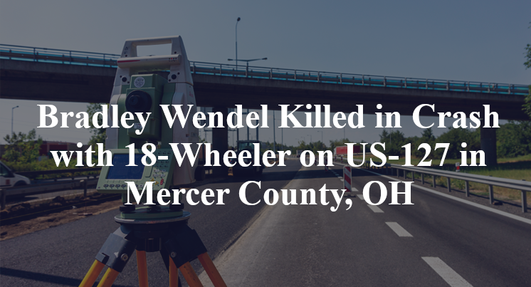 Bradley Wendel Killed in Crash with 18-Wheeler on US-127 in Mercer County, OH