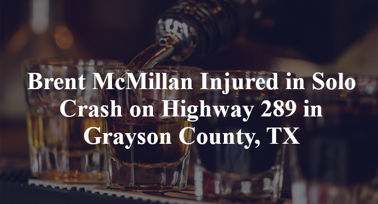 Brent McMillan Injured in Solo Crash on Highway 289 in Grayson County, TX
