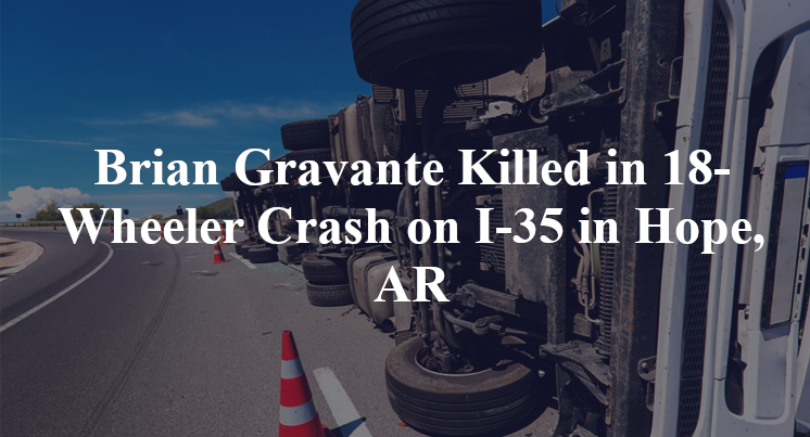 Brian Gravante Killed in 18-Wheeler Crash on I-35 in Hope, AR
